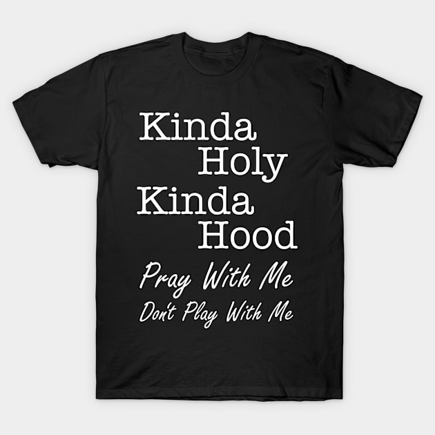 Kinda Hood Kinda Holy Funny Christian Design T-Shirt by Brobocop